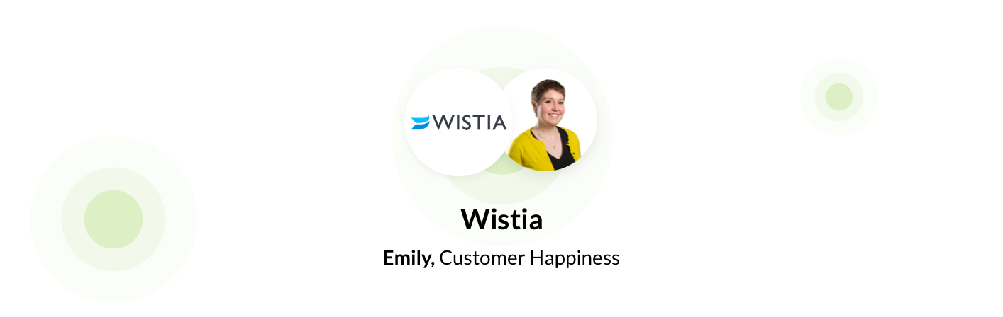 Emily, Customer Happiness at Wistia