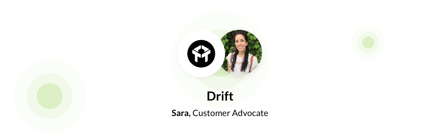 Sara, customer advocate at Drift